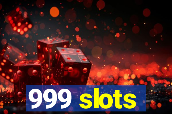 999 slots